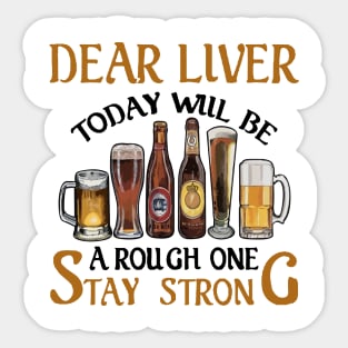 Dear Liver Today Will Be A Rough One Stay Strong 1 Sticker